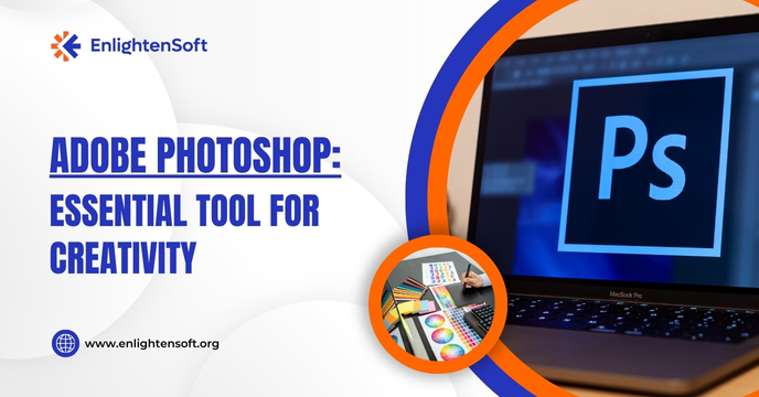 Adobe Photoshop: Essential Tool For Creativity